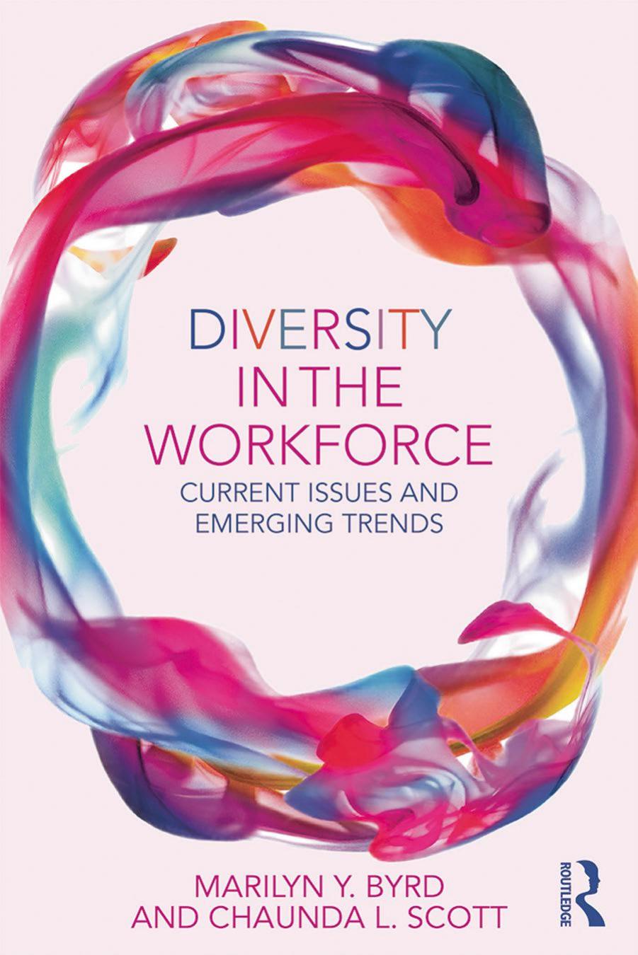 Diversity in the workforce : current issues and emerging trends by Byrd Marilyn Y.; Scott Chaunda L
