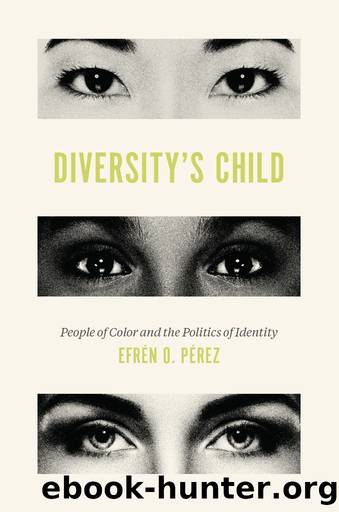 Diversity's Child: People of Color and the Politics of Identity by Efrén O. Pérez