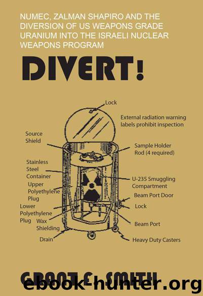 Divert!: NUMEC, Zalman Shapiro and the diversion of US weapons grade uranium into the Israeli nuclear weapons program by Smith Grant F