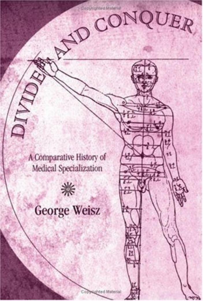 Divide and Conquer: A Comparative History of Medical Specialization by George Weisz