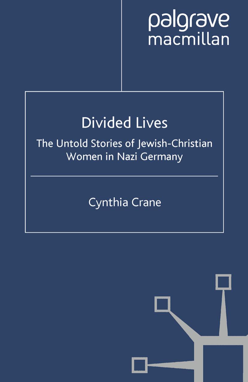 Divided Lives: The Untold Stories of Jewish-Christian Women in Nazi Germany by Cynthia Crane (auth.)