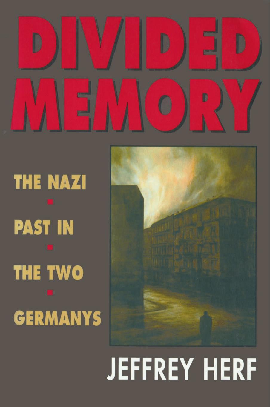 Divided Memory: the Nazi Past in the Two Germanys by Herf Jeffrey
