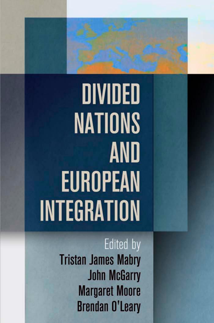 Divided Nations and European Integration by Edited by Tristan James Mabry John McGarry Margaret Moore & Brendan O'Leary