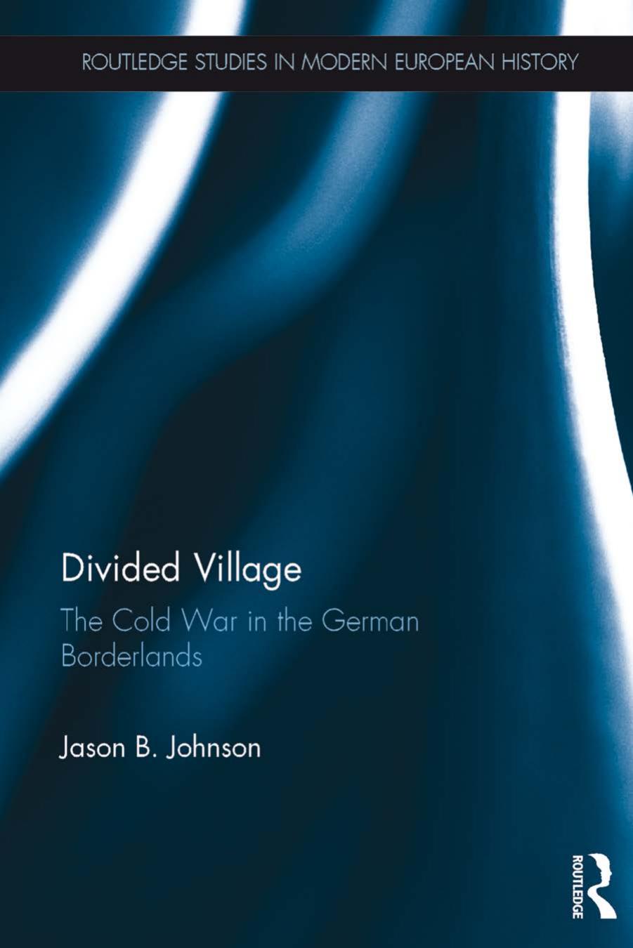 Divided Village: The Cold War in the German Borderlands (Repost) by Jason B. Johnson