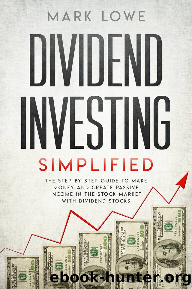 Dividend Investing: Simplified - The Step-by-Step Guide to Make Money and Create Passive Income in the Stock Market with Dividend Stocks (Stock Market Investing for Beginners Book 1) by Lowe Mark