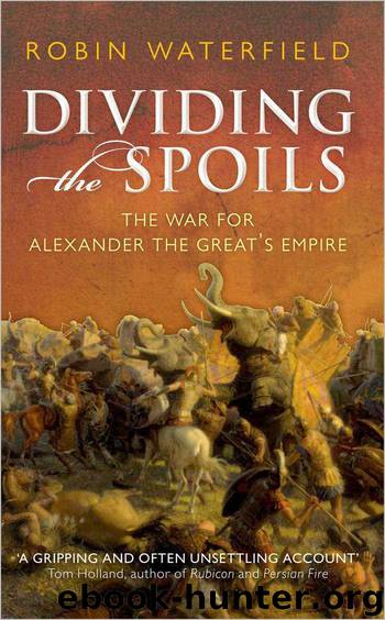 Dividing the Spoils: The War for Alexander the Great's Empire (Ancient Warfare and Civilization) by Waterfield Robin
