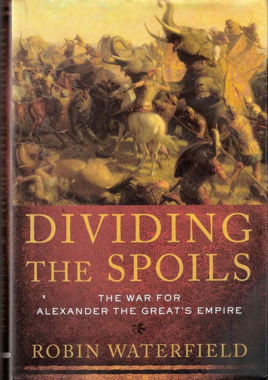 Dividing the Spoils: The War for Alexander the Great's Empire by Robin Waterfield