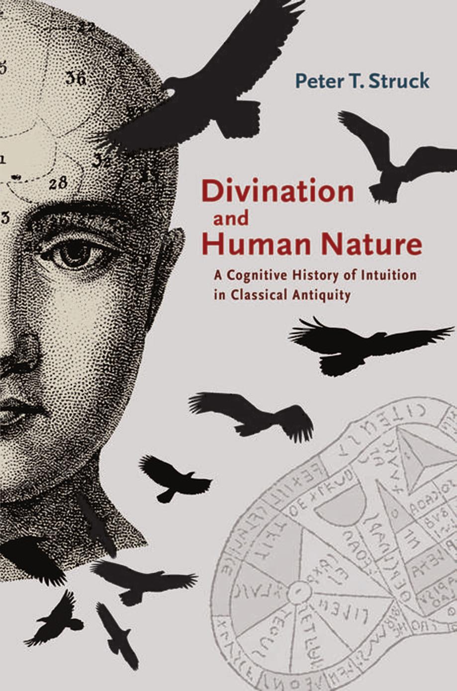 Divination and Human Nature: A Cognitive History of Intuition in Classical Antiquity by Peter T. Struck