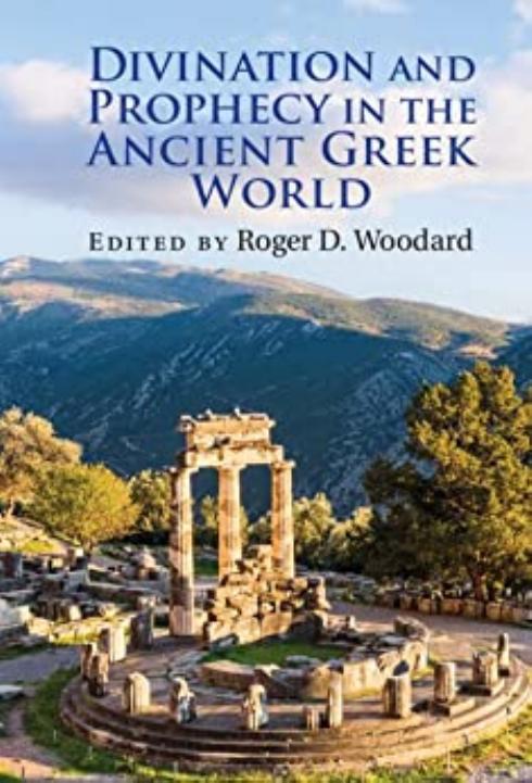 Divination and Prophecy in the Ancient Greek World by Roger D. Woodard