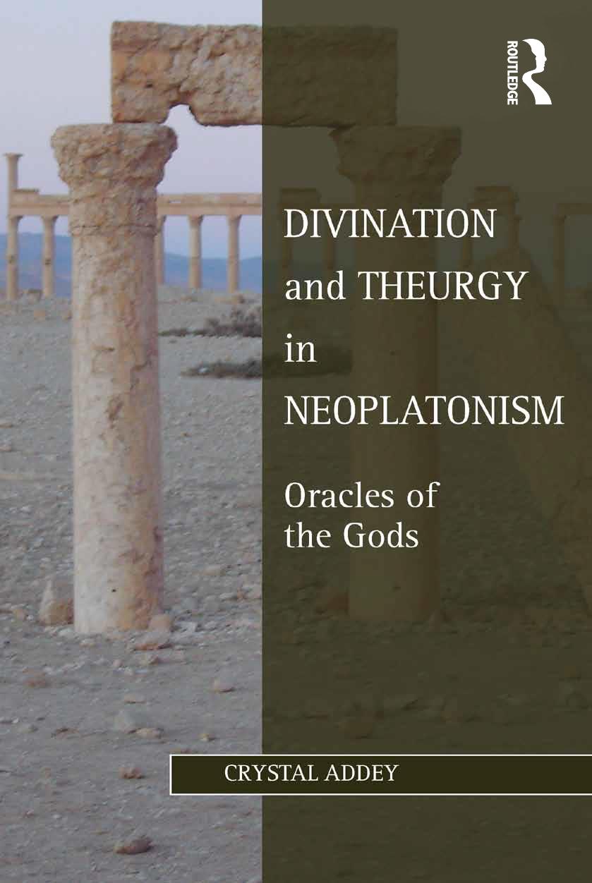 Divination and theurgy in neoplatonism: oracles of the gods by Addey Crystal