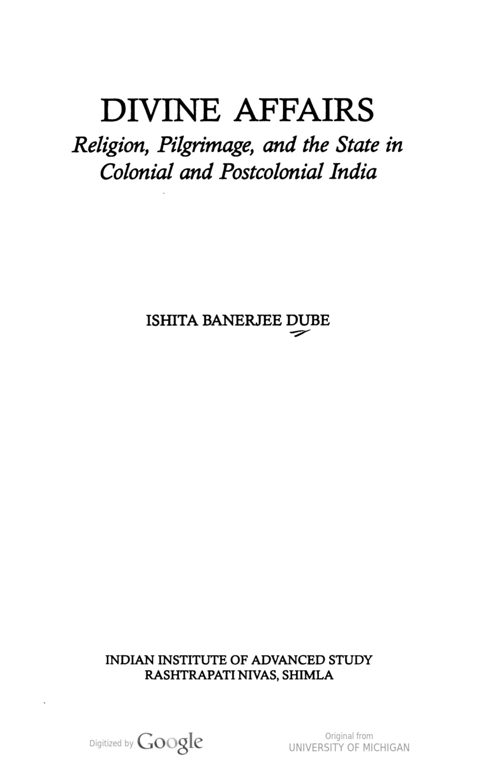 Divine Affairs (Religion, Pilgrimage and the State in Colonial and Post-Colonial India) by Ishita Banerjee-Dube