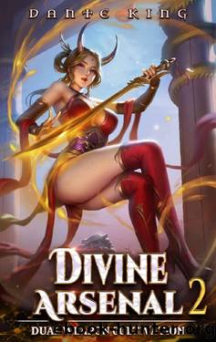 Divine Arsenal 2: Dual Weapon Cultivation by Dante King