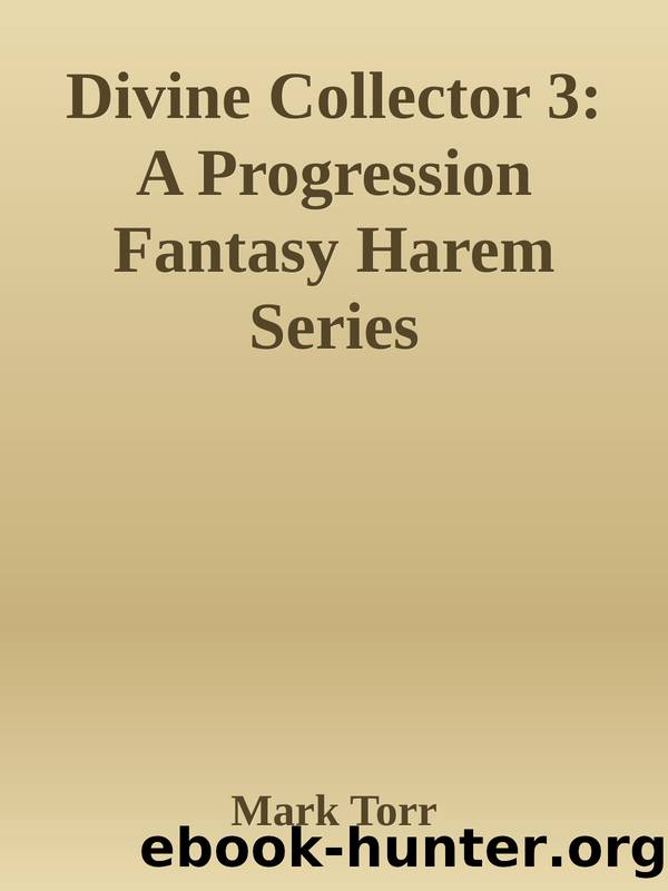 Divine Collector 3: A Progression Fantasy Harem Series by Mark Torr