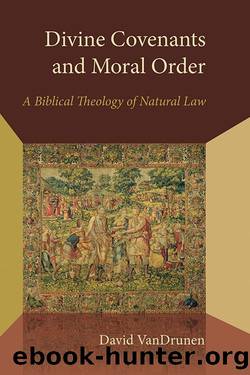 Divine Covenants and Moral Order (Emory University Studies in Law and Religion) by David VanDrunen