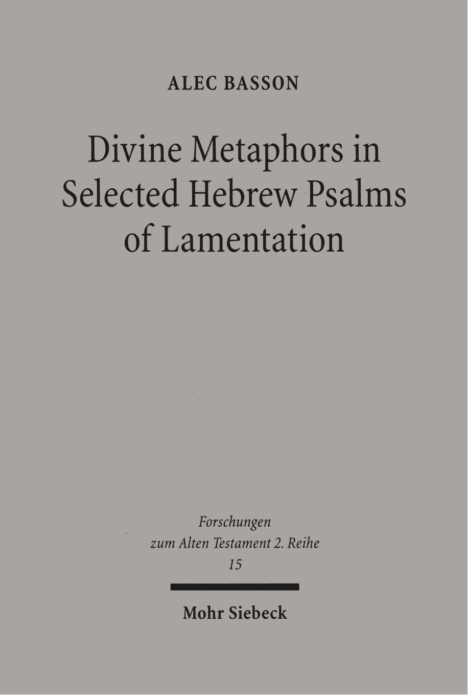 Divine Metaphors in Selected Hebrew Psalms of Lamentation by Alec Basson