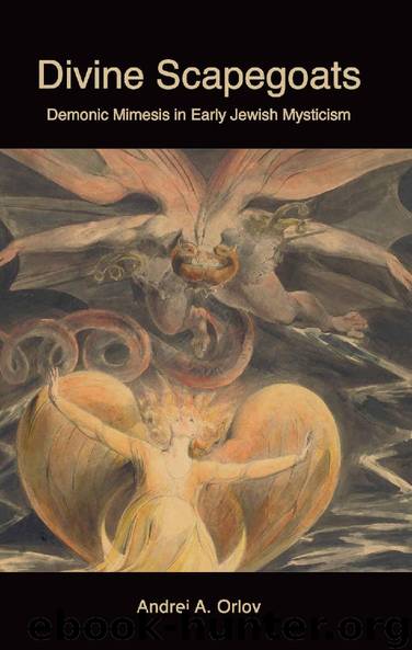 Divine Scapegoats: Demonic Mimesis in Early Jewish Mysticism by Andrei A. Orlov