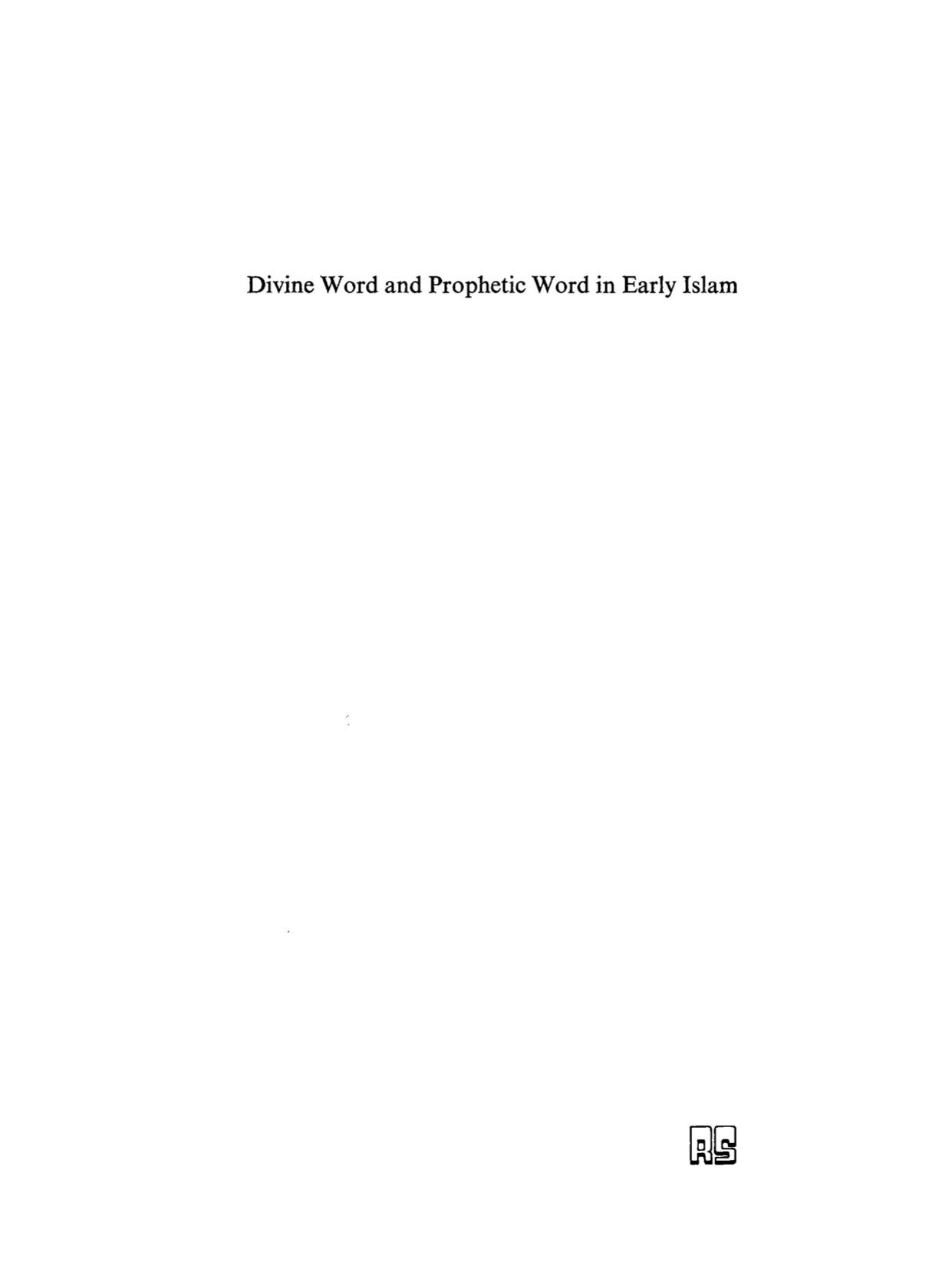 Divine Word and Prophetic Word in Early Islam: A Reconsideration of the Sources, with Special Reference to the Divine Saying or Hadith Qudsi by William A. Graham