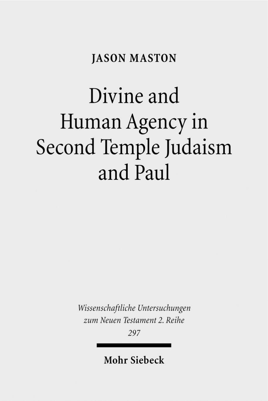 Divine and Human Agency in Second Temple Judaism and Paul: A Comparative Study (Wissenschaftliche Untersuchungen Zum Neuen Testament 2.Reihe) by Jason Maston