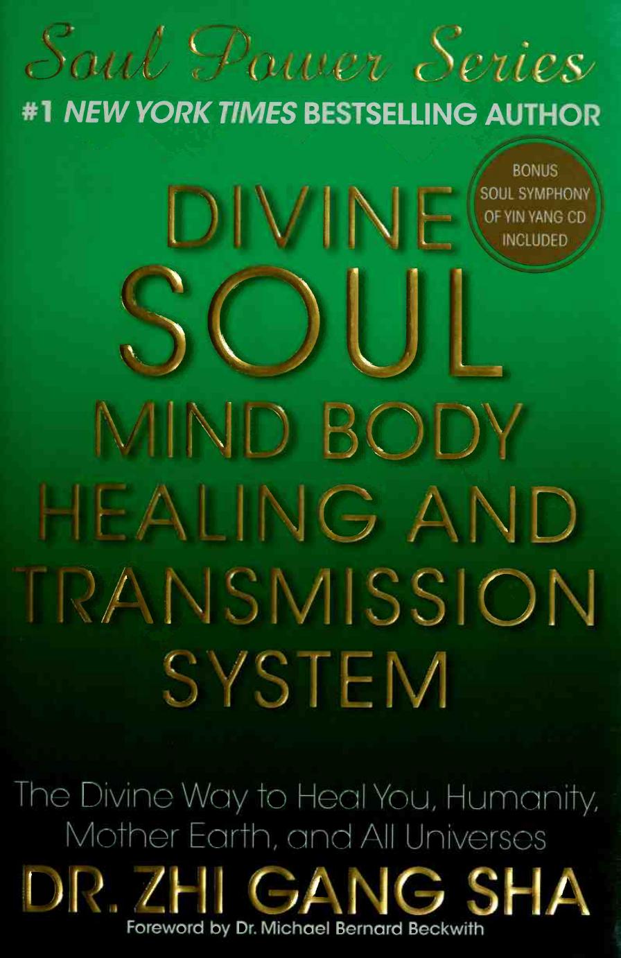 Divine soul mind body healing and transmission system. the divine way to heal you, humanity, mother earth, and all universes by Zhi Gang Sha