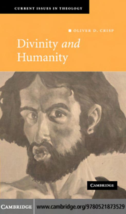 Divinity and Humanity: The Incarnation Reconsidered (Current Issues in Theology) by Oliver D. Crisp
