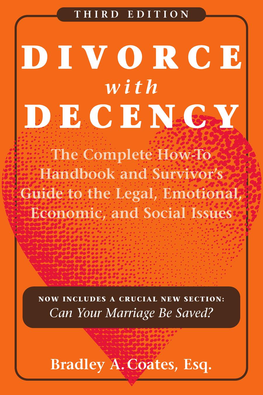 Divorce With Decency: The Complete How-to Handbook and Survivor's Guide to the Legal, Emotional, Economic, and Social Issues by Bradley A. Coates