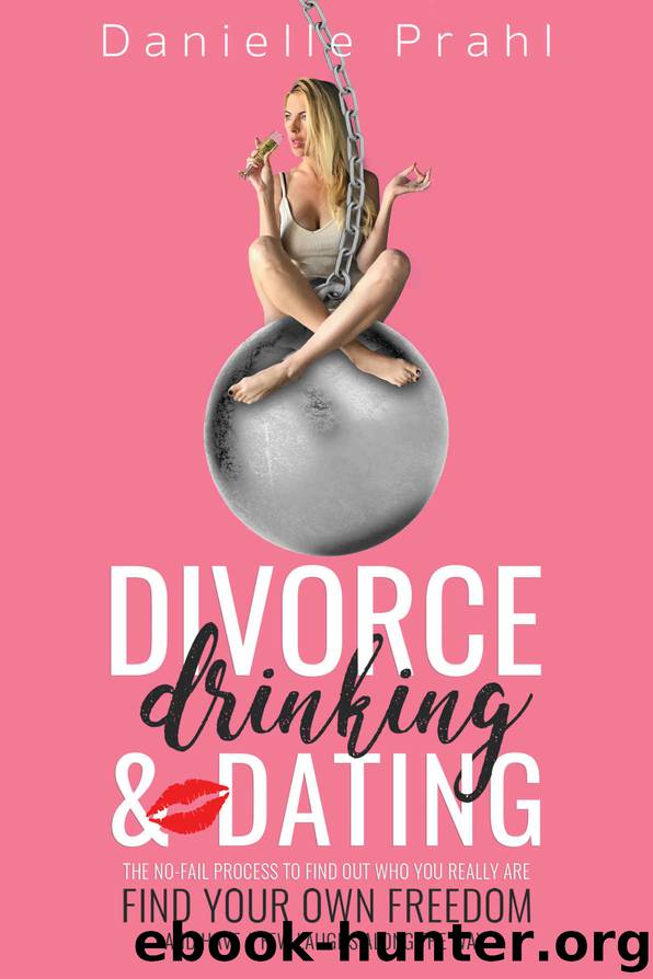 Divorce, Drinking and Dating by Danielle Prahl