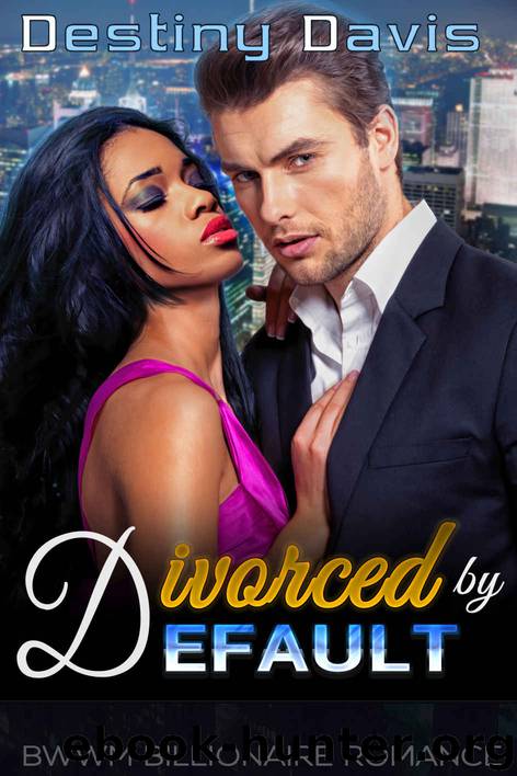 Divorced by Default (Contemporary BWWM Billionaire Romance) by Destiny Davis