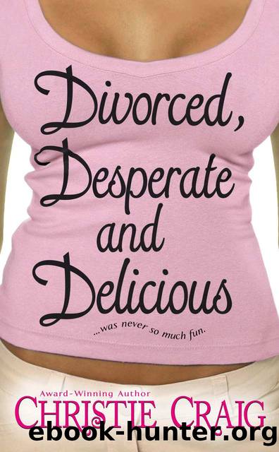 Divorced, Desperate and Delicious (Divorced and Desperate Book 1) by Christie Craig