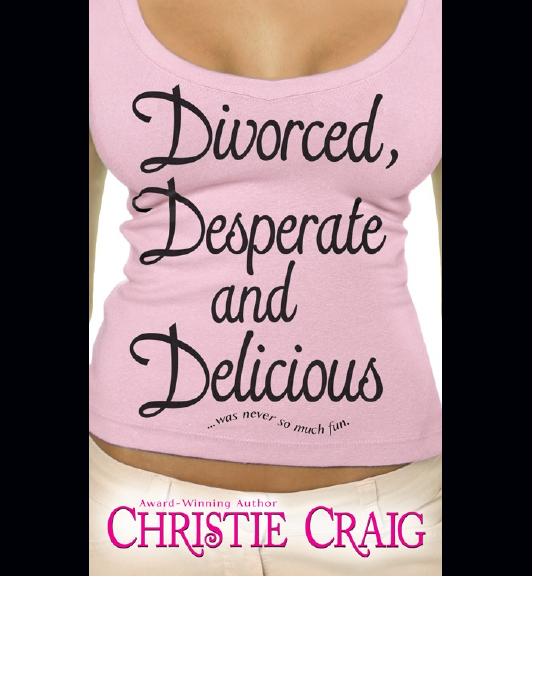 Divorced, Desperate and Delicious by Christie Craig