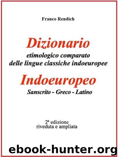 Dizionario etimologico comparato di Indoeuropeo-Sanscrito-Greco-Latino (Italian Edition) by Rendich Franco