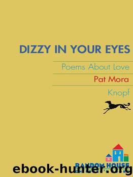 Dizzy in Your Eyes: Poems about Love by Mora Pat