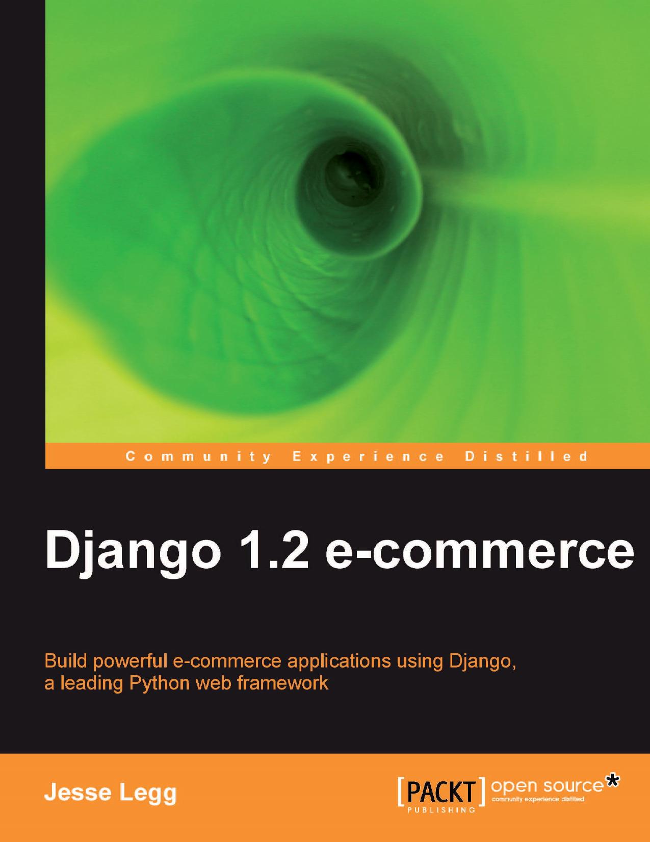 Django 1.2 e-commerce: Build powerful e-commerce applications using Django, a leading Python web framework by Jesse Legg