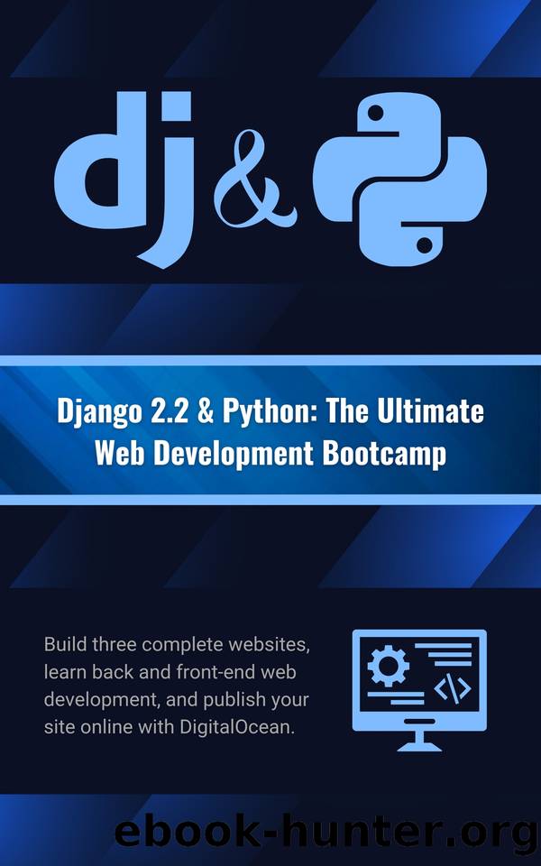 Django 2.2 & Python: The Ultimate Web Development Bootcamp: Build three complete websites, learn back and front-end web development, and publish your site online with DigitalOcean. by Alam Asadullah