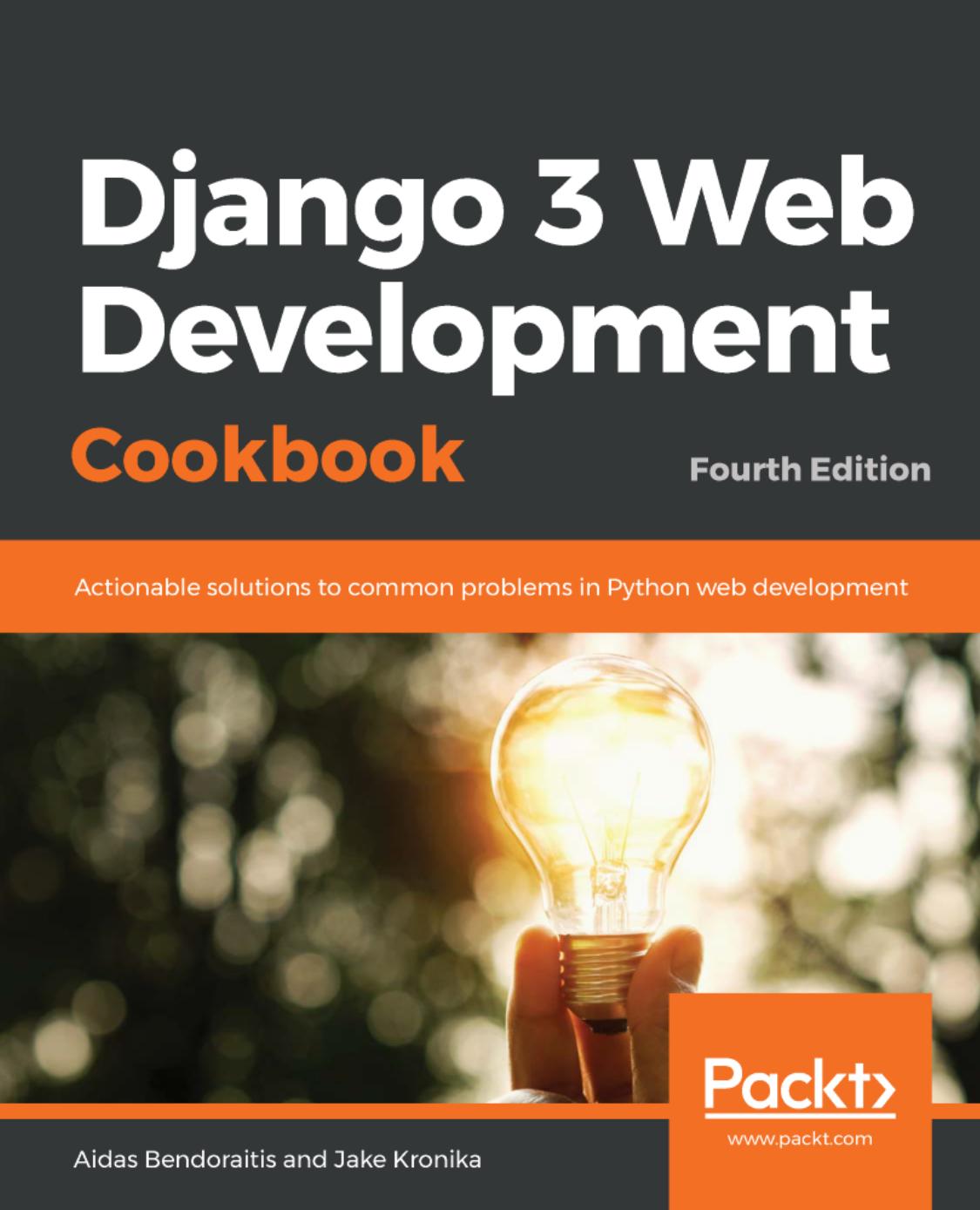 Django 3 Web Development Cookbook: Actionable solutions to common problems in Python web development by Aidas Bendoraitis Jake Kronika