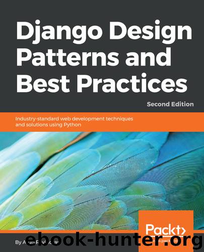 Django Design Patterns and Best Practices - Second Edition by Arun Ravindran