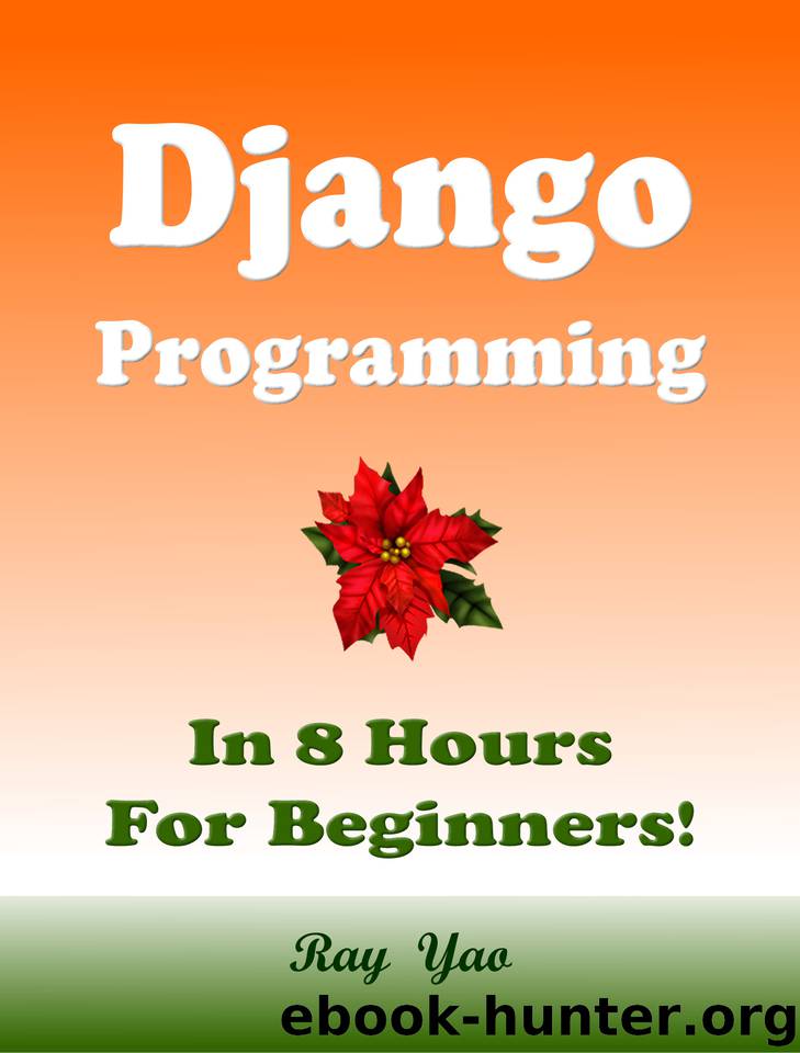 Django Programming, In 8 Hours, For Beginners! by Yao Ray