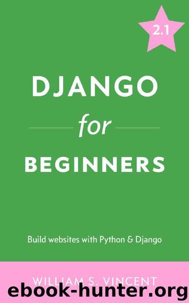 Django for Beginners: Build websites with Python and Django by William S. Vincent