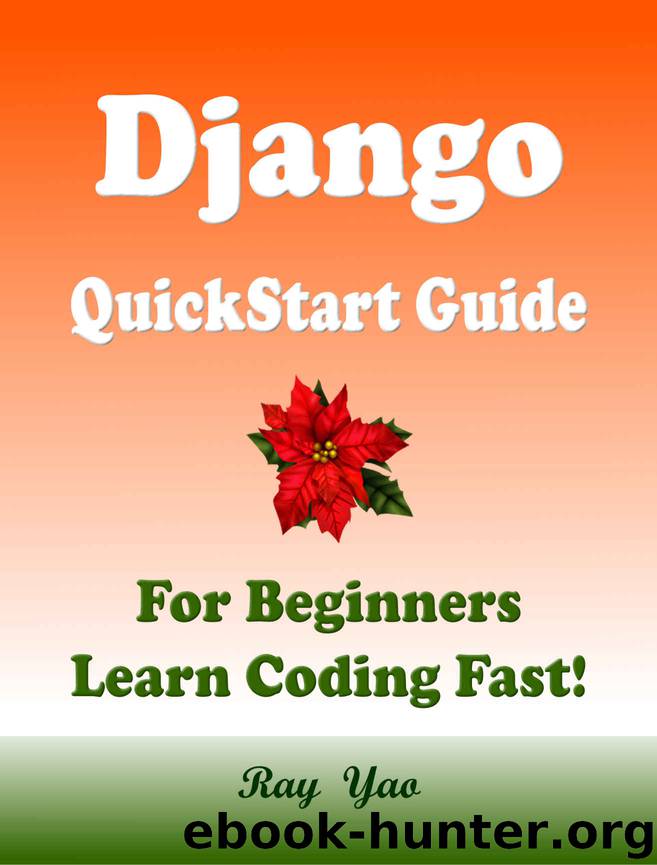 Django: QuickStart Guide, For Beginners, Learn Coding Fast! Django Programming Language Crash Course, Tutorial Book by Django Program Examples, In Smart Way, Easy Steps! An Ultimate Beginner's Guide by Ray Yao