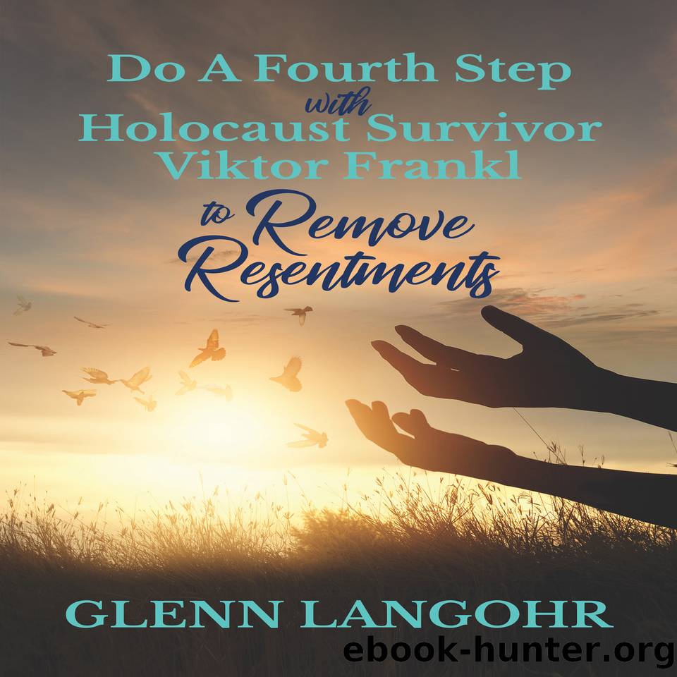 Do A Fourth Step With Holocaust Survivor Viktor Frankl To Remove Resentments by Langohr Glenn