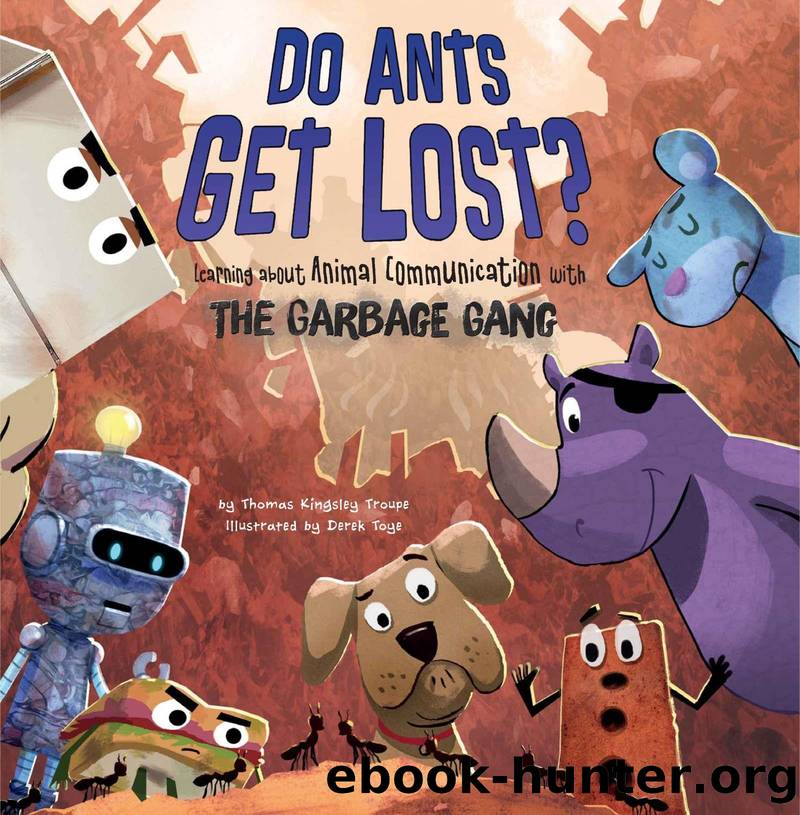 Do Ants Get Lost?: Learning About Animal Communication With the Garbage Gang by Thomas Kingsley Troupe