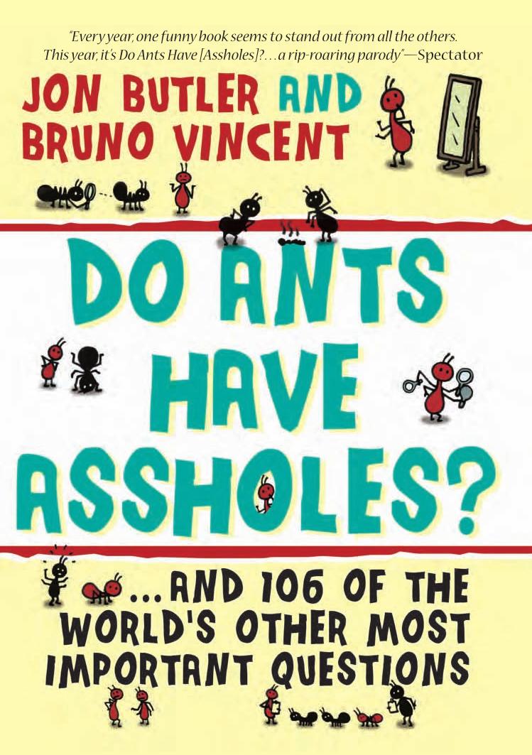 Do Ants Have Assholes?: And 106 of the World's Other Most Important Questions by Jon Butler Bruno Vincent