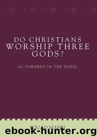 Do Christians Worship Three Gods?: Al-Tawheed in the Injeel (UNLOCK THE TRUTH) by Fouad Masri