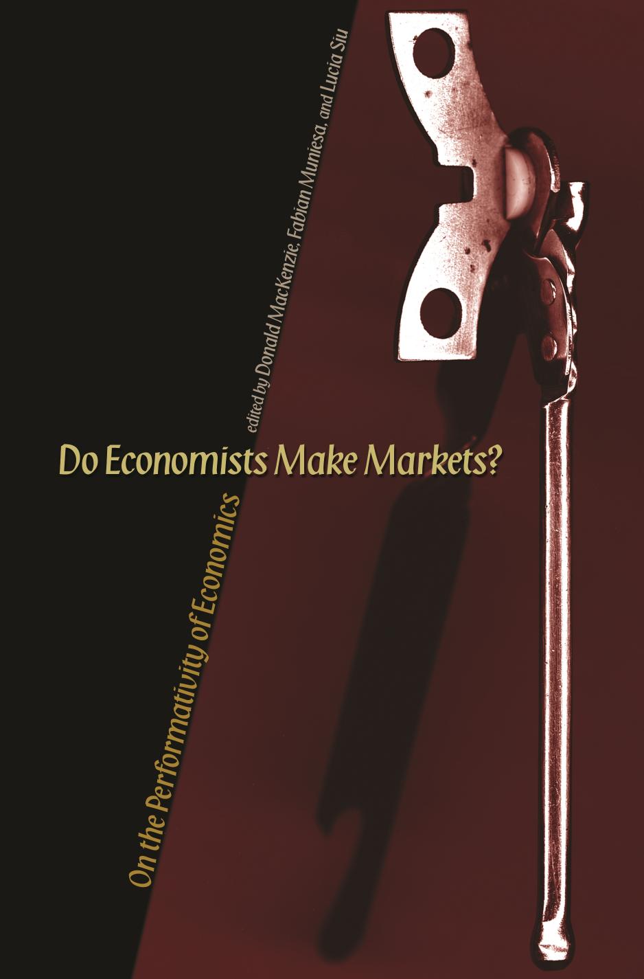Do Economists Make Markets? by Donald MacKenzie Fabian Muniesa & and Lucia Siu