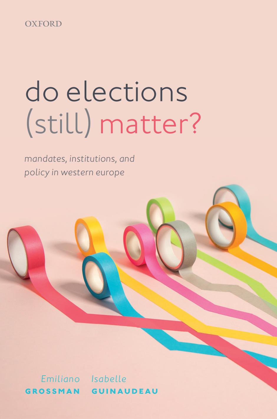 Do Elections (Still) Matter?: Mandates, Institutions, and Policies in Western Europe by Emiliano Grossman Isabelle Guinaudeau