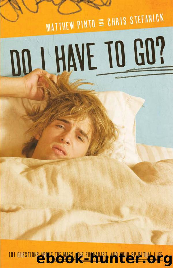 Do I Have to Go? : 101 Questions About the Mass, the Eucharist, and Your Spiritual Life by Matthew Pinto & Chris Stefanick