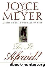 Do It Afraid!: Obeying God in the Face of Fear by Joyce Meyer