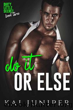 Do It Or Else: A High School Bully Romance (Dirty Little Secret Book 3) by Kai Juniper