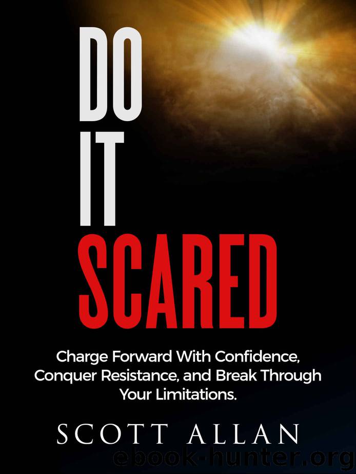 Do It Scared: Charge Forward With Confidence, Conquer Resistance, and Break Through Your Limitations. by Scott Allan