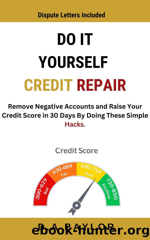 Do It Yourself Credit Repair: Remove Negative Accounts and Raise Your Credit Score in 30 Days By Doing These Simple Hacks. by BAYLOR D. A