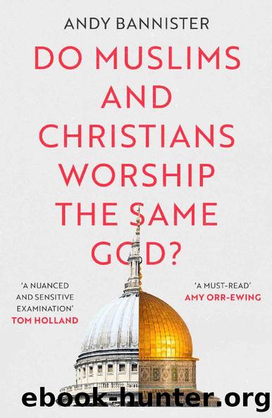 Do Muslims and Christians Worship the Same God? by Andy Bannister